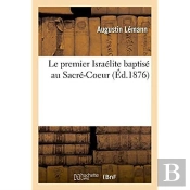 Le Premier Israelite Baptise Au Sacre-Coeur Avec Plusieurs Discours Des Abbes Lemann