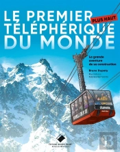 Le Premier Plus Haut Téléphérique Du Monde : La Grande Aventure De Sa Construction