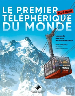 Bertrand.pt - Le Premier Plus Haut Téléphérique Du Monde : La Grande Aventure De Sa Construction