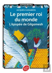 Le Premier Roi Du Monde ; L'Épopée De Gilgamesh