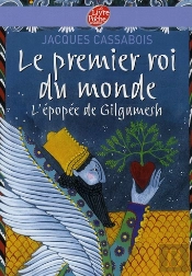 Le Premier Roi Du Monde ; L'Épopée De Gilgamesh