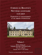 Le Premier Siècle De L'Abbaye De Bellevaux (1119-1220) En 2 Volumes : Volume 1 : Fondation Et Rayonnement D'Une Abbaye Cistercienne. Actes Du Colloque, Vesoul, 16-17 Mai 2019 Volume 2 : Le Premier Si