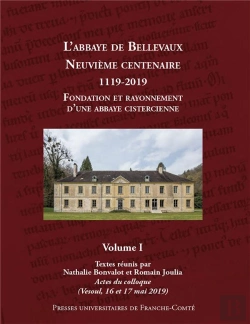 Bertrand.pt - Le Premier Siècle De L'Abbaye De Bellevaux (1119-1220) En 2 Volumes : Volume 1 : Fondation Et Rayonnement D'Une Abbaye Cistercienne. Actes Du Colloque, Vesoul, 16-17 Mai 2019 Volume 2 : Le Premier Si