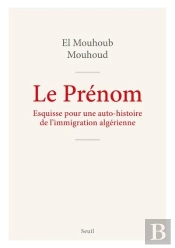 Le Prénom : Esquisse Pour Une Auto-Histoire De L'Immigration Algérienne