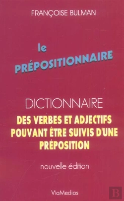 Bertrand.pt - Le Prépositionnaire ; Dictionnaire Des Verbes Et Adjectifs Pouvant Être Suivis D'Une Préposition