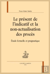 Le Présent De L'Indicatif Et La Non-Actualisation Des Procès ; Étude Formelle Et Pragmatique