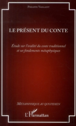 Bertrand.pt - Le Présent Du Conte ; Étude Sur L'Oralité Du Conte Traditionnel Et Ses Fondements Métaphysiques