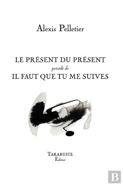Bertrand.pt - Le Present Du Present - Alexis Pelletier - Precede De Il Faut Que Tu Me Suives