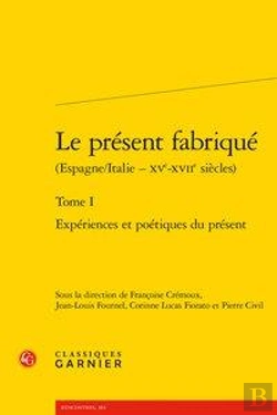 Bertrand.pt - Le Present Fabrique (Espagne/Italie - Xve-Xviie Siecles). Tome I - Experiences E - Experiences Et Po