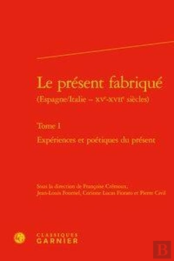Bertrand.pt - Le Present Fabrique (Espagne/Italie - Xve-Xviie Siecles). Tome I - Experiences E - Experiences Et Po