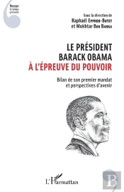 Le Président Barack Obama À L'Épreuve Du Pouvoir ; Bilan De Son Premier Mandat Et Perspectives D'Avenir