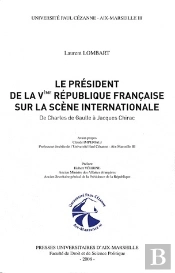 Le Président De La Ve République Française Sur La Scène Internationale ; De Charles De Gaulle À Jacques Chirac