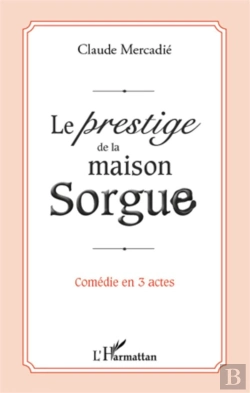 Bertrand.pt - Le Prestige De La Maison Sorgue ; Comédie En 3 Actes