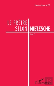 Le Prêtre Selon Nietzsche Tome 1