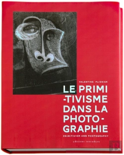 Bertrand.pt - Le Primitivisme Dans La Photographie. L'Impact Des Arts Extra-Europeens Sur La Modernite Photographi