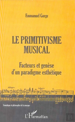 Bertrand.pt - Le Primitivisme Musical ; Facteurs Et Genese D'Un Paradigme Esthetique