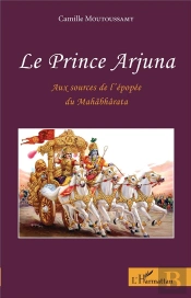 Le Prince Arjuna ; Aux Sources De L'Épopée Du Mahâbbârata