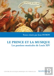 Le Prince Et La Musique : Les Passions Musicales De Louis Xiv
