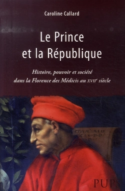 Bertrand.pt - Le Prince Et La République ; Histoire, Pouvoir Et Société Dans La Florence Des Médicis Au Xvii Siècle