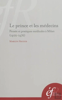 Bertrand.pt - Le Prince Et Le Médecin. Pensée Et Pratiques Medicales À Milan (1402-1476) : Pensee Et Pratiques Medicales A Milan (1402-1476)