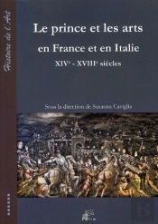 Le Prince Et Les Arts En France Et En Italie Xive - Xviiie Siecles