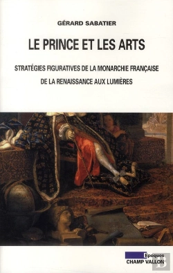 Bertrand.pt - Le Prince Et Les Arts ; Stratégies Figuratives De La Monarchie Française, De La Renaissance Aux Lumières