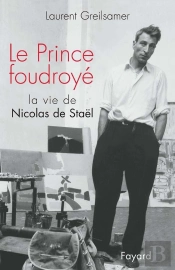 Le Prince Foudroyé : La Vie De Nicolas De Staël