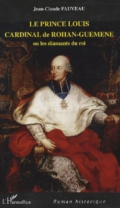 Le Prince Louis Cardinal De Rohan-Guemene Ou Les Diamants Du Roi