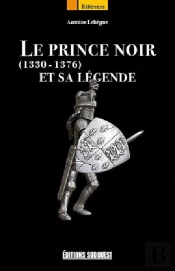 Le Prince Noir Et Sa Légende (1330-1376)