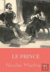 Le Prince ; Un Traité Politique Écrit Au Debut Du Xvie Siècle Par Nicolas Machiavel, Homme Politique