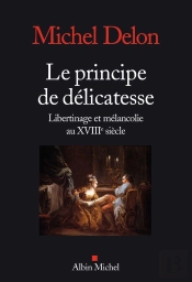 Le Principe De Délicatesse ; Libertinage Et Mélancolie Au Xviiie Siècle
