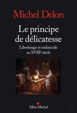 Bertrand.pt - Le Principe De Délicatesse ; Libertinage Et Mélancolie Au Xviiie Siècle