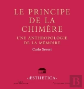 Le Principe De La Chimère ; Une Anthropologie De La Mémoire