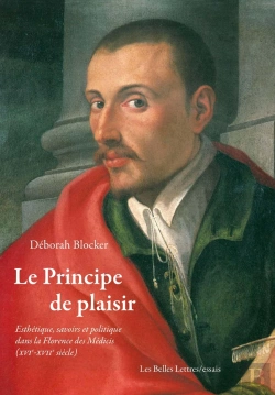 Bertrand.pt - Le Principe De Plaisir : Esthétique, Savoirs Et Politique Dans La Florence Des Médicis (Xvi-Xvii Siècles)