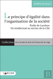Le Principe D'Égalité Dans L'Organisation De La Société ; Emile De Laveleye, Un Intellectuel Au Service De La Cité