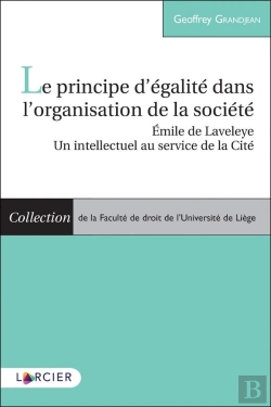 Bertrand.pt - Le Principe D'Égalité Dans L'Organisation De La Société ; Emile De Laveleye, Un Intellectuel Au Service De La Cité