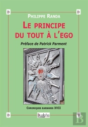 Le Principe Du Tout À L'Ego ; Chroniques Barbares Tome 17