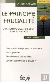 Le Principe Frugalité ; Une Autre Croissance Pour Vivre Autrement