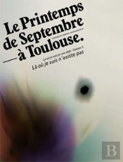 Le Printemps De Septembre À Toulouse ; Là Où Je Suis N'Existe Pas