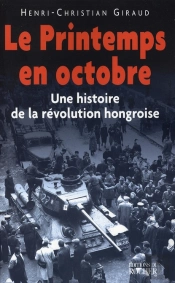 Le Printemps En Octobre ; Une Histoire De La Révolution Hongroise