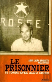 Le Prisonnier ; Cinquante-Cinq Jours Avec Aldo Moro
