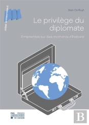 Le Privilege Du Diplomate - Empreintes Sur Des Moments D'Histoire