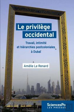 Bertrand.pt - Le Privilege Occidental - Travail, Intimite Et Hierarchies Postcoloniales A Dubai