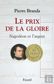 Le Prix De La Gloire ; Napoléon Et L'Argent