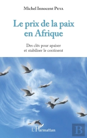 Le Prix De La Paix En Afrique ; Des Clés Pour Apaiser Et Stabiliser Le Continent