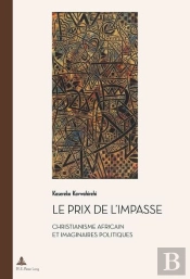 Le Prix De L'Impasse : Christianisme Africain Et Imaginaires Politiques
