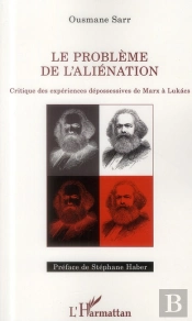 Le Problème De L'Aliénation ; Critique Des Expériences Dépossessives De Marx À Lukacs