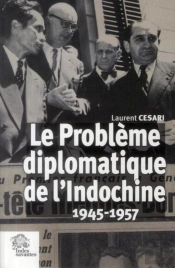 Le Problème Diplomatique De L'Indochine 1945 1957