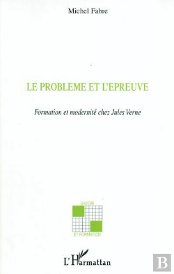 Bertrand.pt - Le Problème Et L'Épreuve : Formation Et Modernité Chez Jules Verne