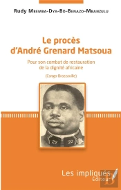 Le Proces D'Andre Grenard Matsoua - Pour Son Combat De Restauration De La Dignite Africaine (Congo-B